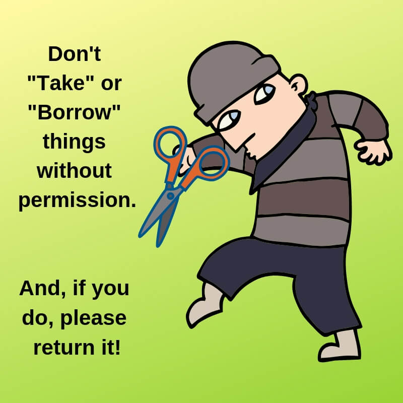 Without permission. Borrow things. Take things. Without asking. Take things without asking pictures.